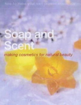 Paperback Soap and Scent: Making Organic Cosmetics for Natural Beauty Book