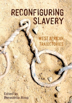 Reconfiguring Slavery: West African Trajectories - Book  of the Liverpool Studies in International Slavery