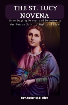 Paperback The St. Lucy Novena: Nine Days of Prayer and Devotion to the Patron Saint of Sight and Light Book