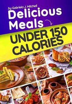 Paperback Delicious Meals Under 150 Calories: Healthy and Quick Recipes Book
