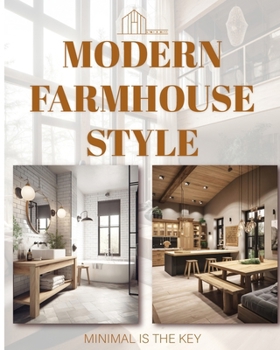 Paperback Moderne farmhouse style: Rustic Renovation: Transforming your Home into a Charming and Elegant Farmhouse Hideaway Book