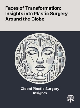 Hardcover Faces of Transformation: Insights Into Plastic Surgery Around the Globe Book