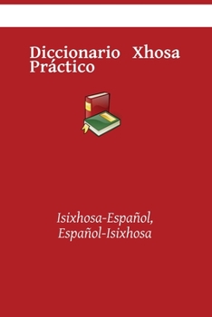 Diccionario Xhosa Práctico: Isixhosa-Español, Español-Isixhosa