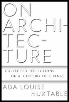 Hardcover On Architecture: Collected Reflections on a Century of Change Book
