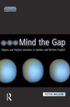 Paperback Mind The Gap: Ellipsis and Stylistic Variation in Spoken and Written English Book