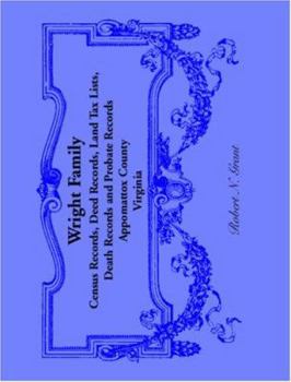 Paperback Wright Family Records: Appomattox County, Virginia, Census Records, Deed Records, Land Tax Lists, Death Records, Probate Records Book