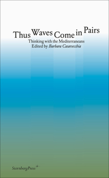 Paperback Thus Waves Come in Pairs: Thinking with the Mediterraneans Book
