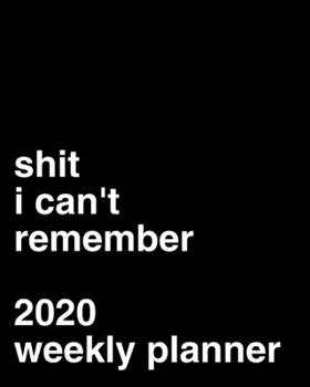 Paperback Shit I Can't Remember: 2020 Weekly Planner Book