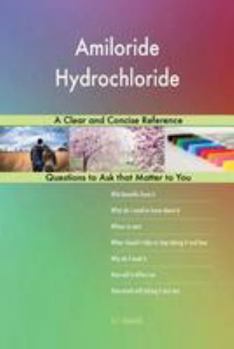 Amiloride Hydrochloride; A Clear and Concise Reference