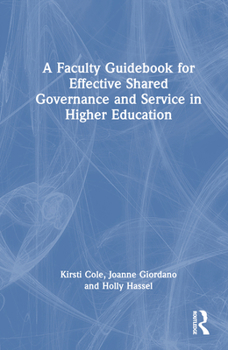 Hardcover A Faculty Guidebook for Effective Shared Governance and Service in Higher Education Book