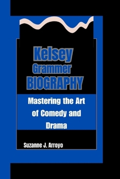 Paperback Kelsey Grammer: Mastering the Art of Comedy and Drama Book