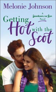 Getting Hot with the Scot - Book #1 of the Sometimes in Love