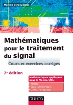 Paperback Mathématiques pour le traitement du signal - 2e éd. Cours et exercices corrigés: Cours et exercices corrigés [French] Book