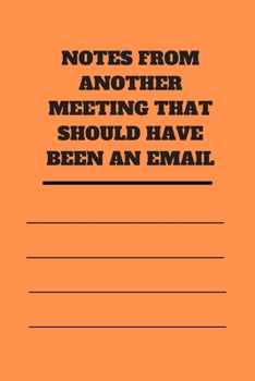 NOTES FROM ANOTHER MEETING THAT SHOULD HAVE BEEN AN EMAIL: Lined notebook 120 pages glossy cover different colors with different designs .lined journal