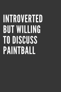 Introverted But Willing To Discuss Paintball Notebook: Gift For Paintball Lover, Lined Journal, 120 Pages, 6 x 9, Matte Finish