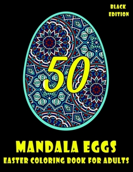 Paperback 50 Mandala Eggs: Easter Coloring Book For Adults, For Women, For My Mother, For My Daughter, Black Edition, Stress Relief Book