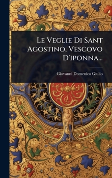 Le Veglie Di Sant Agostino, Vescovo D'iponna... (Italian Edition)