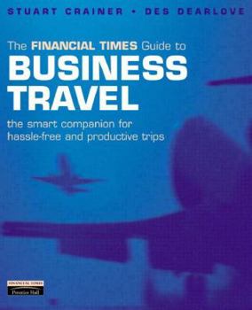 Paperback The Financial Times Guide to Business Travel: The Smart Companion for Hassle-Free and Productive Trips Book