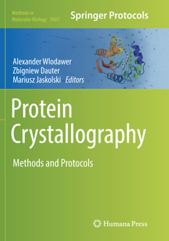 Protein Crystallography: Methods and Protocols - Book #1607 of the Methods in Molecular Biology