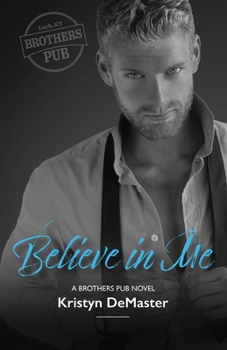 Believe in Me - Book #2 of the Brothers Pub