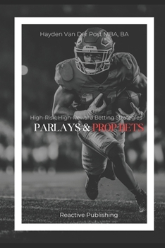 Paperback Parlays and Prop Bets: High-Risk, High-Reward Betting Strategies Book