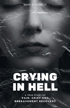 Paperback Crying in Hell: A True Story for Pain, Grief and Bereavement Recovery Book