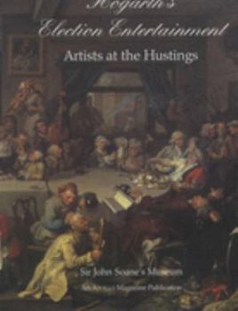 Hardcover Hogarth's Election Entertainment: Artists at the Hustings Book