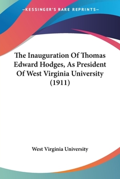 Paperback The Inauguration Of Thomas Edward Hodges, As President Of West Virginia University (1911) Book