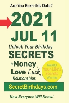 Born 2021 Jul 11? Your Birthday Secrets to Money, Love Relationships Luck: Fortune Telling Self-Help: Numerology, Horoscope, Astrology, Zodiac, Destiny Science, Metaphysics