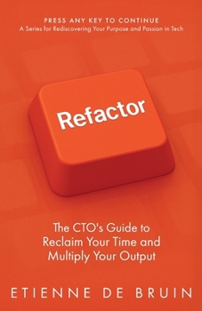 Refactor : The CTO's Guide to Reclaim Your Time and Multiply Your Output