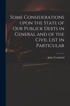 Paperback Some Considerations Upon the State of Our Publick Debts in General and of the Civil List in Particular Book