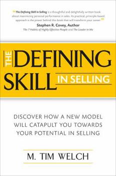 Paperback The Defining Skill in Selling: Discover How a New Model Will Catapult You Toward Your Potential in Selling Book