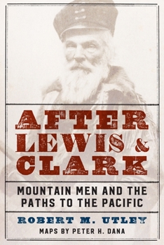 Paperback After Lewis and Clark: Mountain Men and the Paths to the Pacific Book