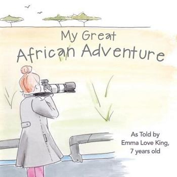 Paperback My Great African Adventure: As Told By Emma Love King, 7 Years Old Book