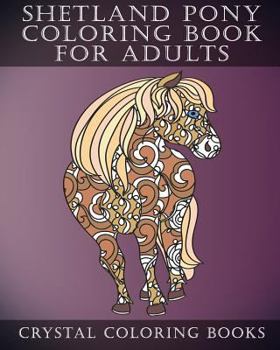 Paperback Shetland Pony Coloring Book For Adults: Patterned Coloring Pages For Small Horse Lovers. Stress Relief Designs For Grown Ups Book