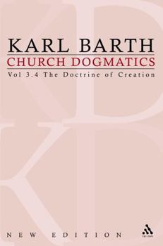 Church Dogmatics 3.4 The Doctrine of Creation - Book #3.4 of the Church Dogmatics