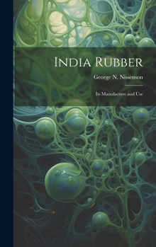 Hardcover India Rubber: Its Manufacture and Use Book