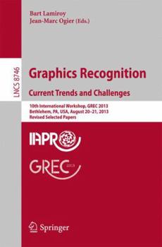Paperback Graphics Recognition. Current Trends and Challenges: 10th International Workshop, Grec 2013, Bethlehem, Pa, Usa, August 20-21, 2013, Revised Selected Book