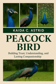 Paperback Peacock Bird: Building Trust, Understanding, and Lasting Companionship Book