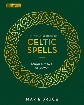 Hardcover The Essential Book of Celtic Spells: Magical Ways of Power Book