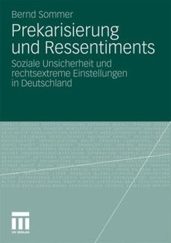 Paperback Prekarisierung Und Ressentiments: Soziale Unsicherheit Und Rechtsextreme Einstellungen in Deutschland [German] Book