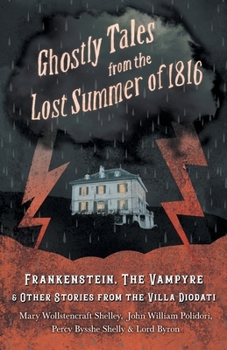 Paperback Ghostly Tales from the Lost Summer of 1816 - Frankenstein, The Vampyre & Other Stories from the Villa Diodati Book