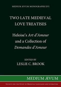 Paperback Two Medieval Love Treatises: Heloise's Art D'Amour and a Collection of Demandes D'Amour. Edited with an Introduction, Notes and Glossary from Briti [French] Book