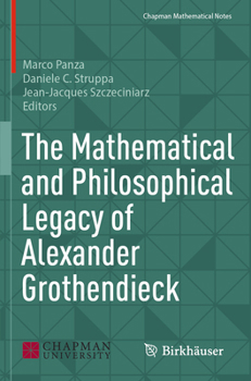 The Mathematical and Philosophical Legacy of Alexander Grothendieck
