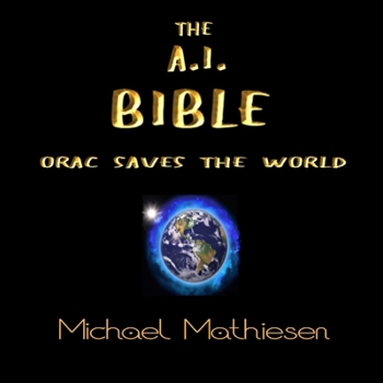 Paperback The A.I. Bible: Orac Saves The World Book