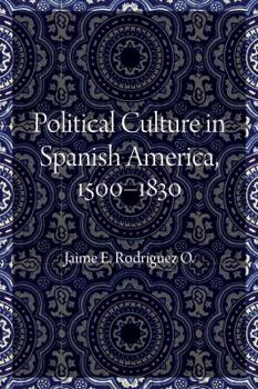 Hardcover Political Culture in Spanish America, 1500-1830 Book