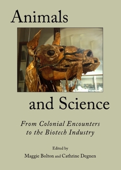 Hardcover Animals and Science: From Colonial Encounters to the Biotech Industry Book