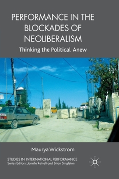 Paperback Performance in the Blockades of Neoliberalism: Thinking the Political Anew Book