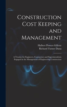 Hardcover Construction Cost Keeping and Management: A Treatise for Engineers, Contractors and Superintendents Engaged in the Management of Engineering Construct Book