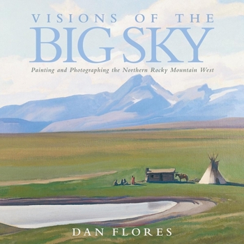 Hardcover Visions of the Big Sky, 5: Painting and Photographing the Northern Rocky Mountain West Book